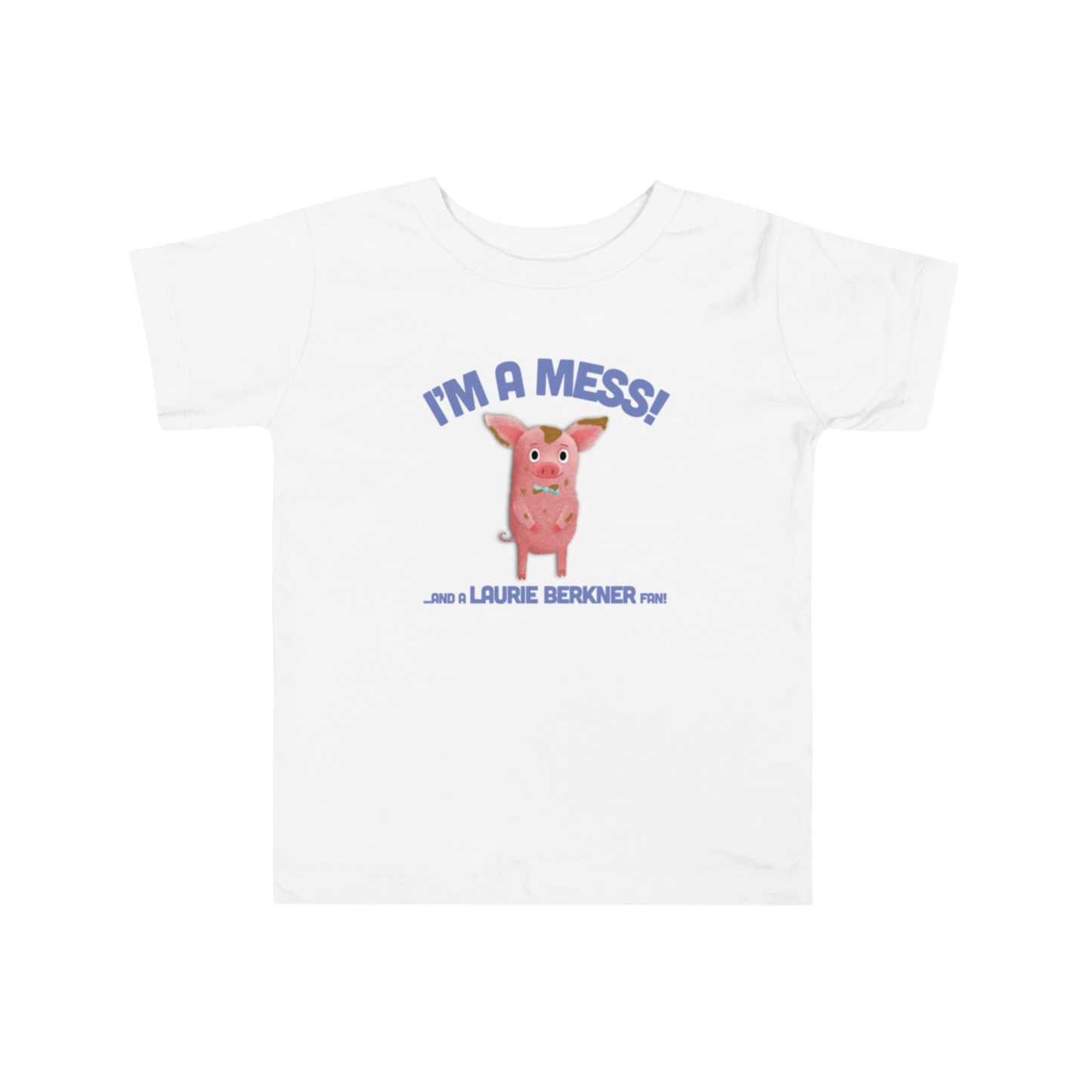 I'm A Mess! Toddler T-Shirt