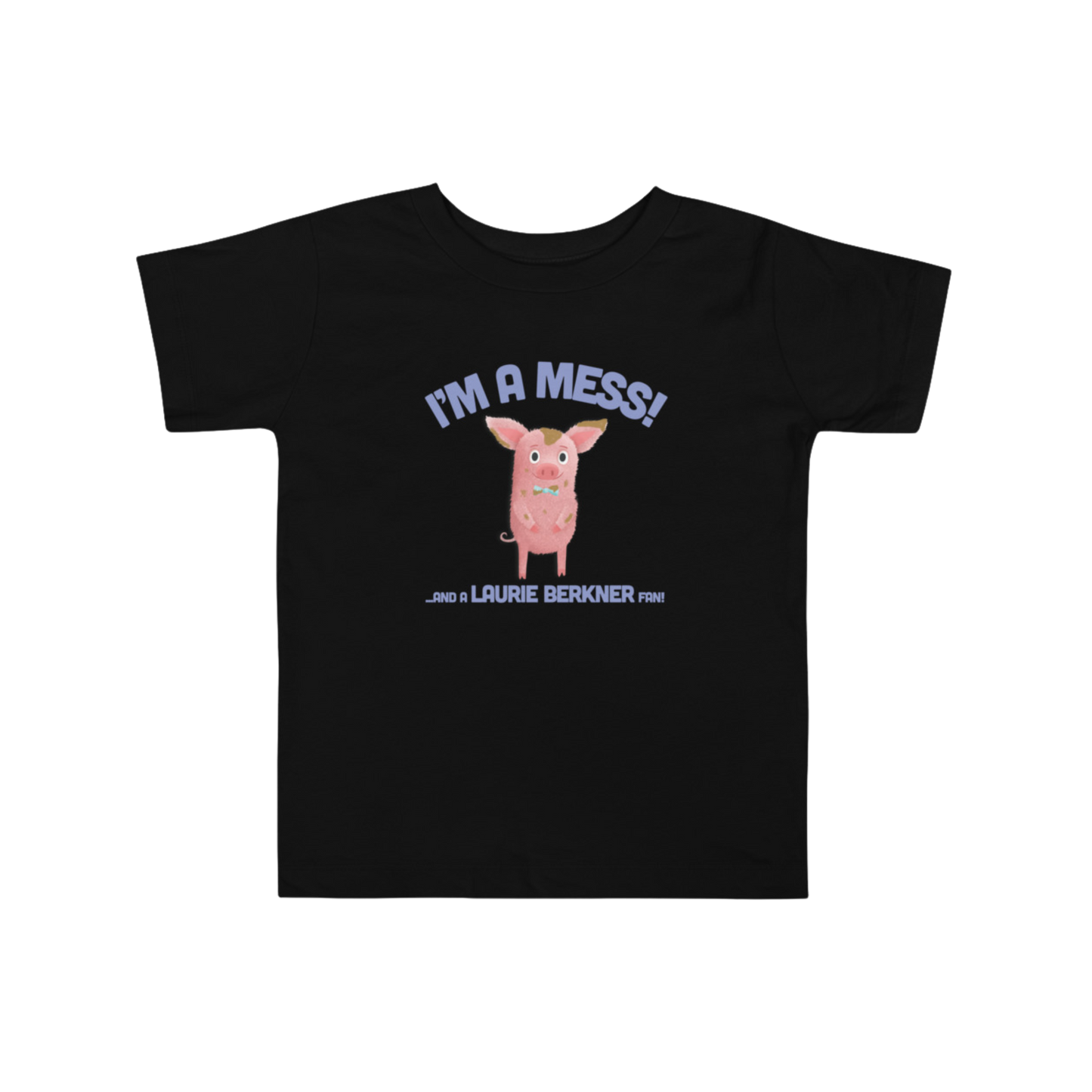 I'm A Mess! Toddler T-Shirt