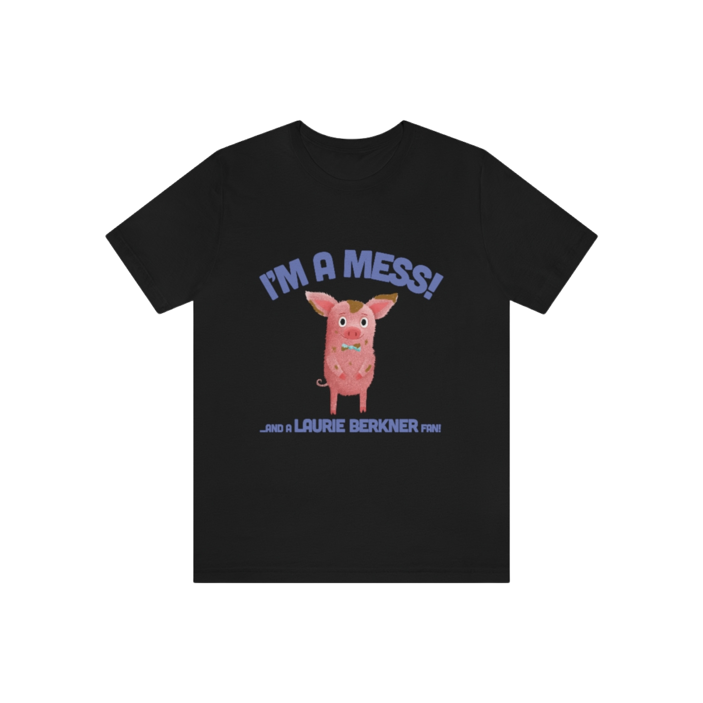 I'm A Mess! Adult T-Shirt