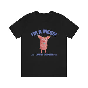 I'm A Mess! Adult T-Shirt