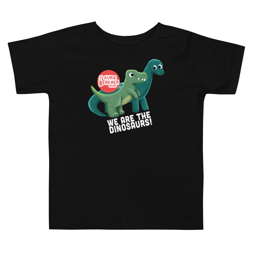 We Are the Dinosaurs! Toddler T-Shirt
